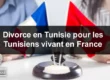 Divorce en Tunisie pour les Tunisiens vivant en France : Procédures et Conseils Juridiques